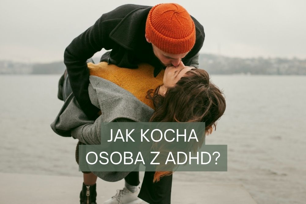 jak kocha osoba z adhd